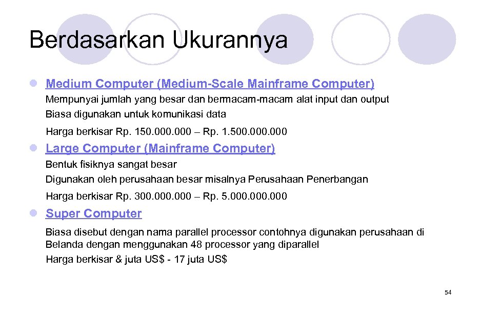 Berdasarkan Ukurannya l Medium Computer (Medium-Scale Mainframe Computer) Mempunyai jumlah yang besar dan bermacam-macam