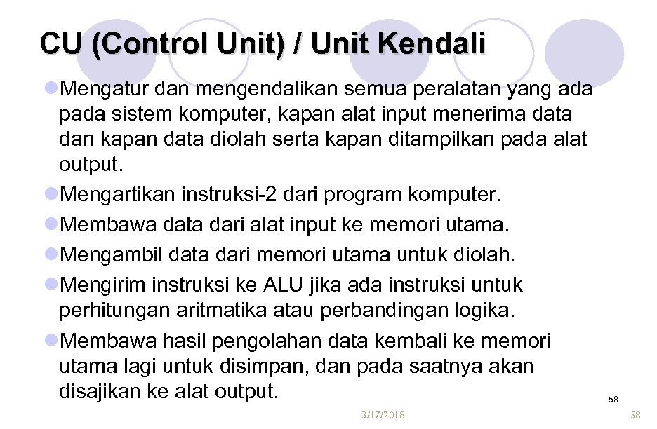 CU (Control Unit) / Unit Kendali l. Mengatur dan mengendalikan semua peralatan yang ada