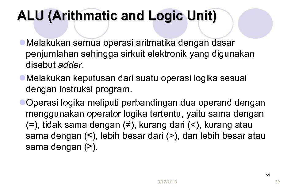 ALU (Arithmatic and Logic Unit) l. Melakukan semua operasi aritmatika dengan dasar penjumlahan sehingga