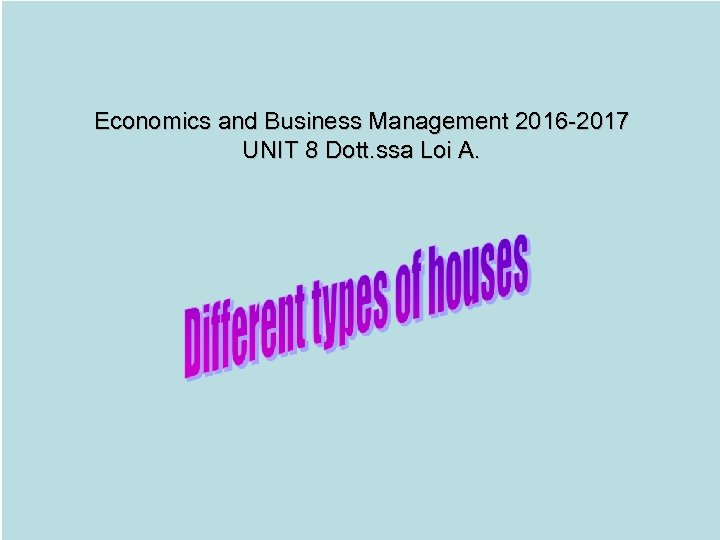 Economics and Business Management 2016 -2017 UNIT 8 Dott. ssa Loi A. 