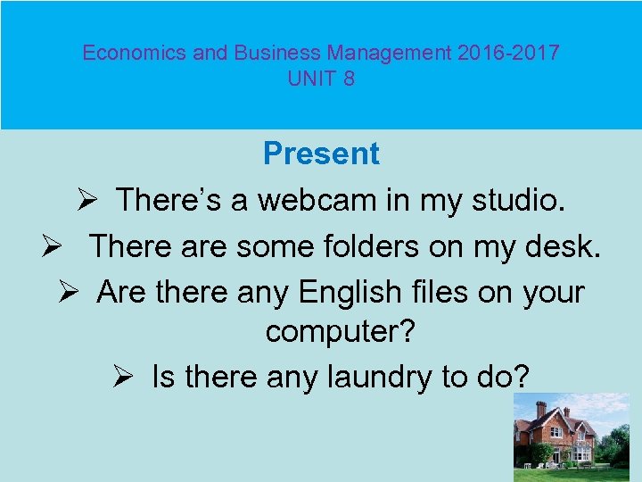 Economics and Business Management 2016 -2017 UNIT 8 Present Ø There’s a webcam in
