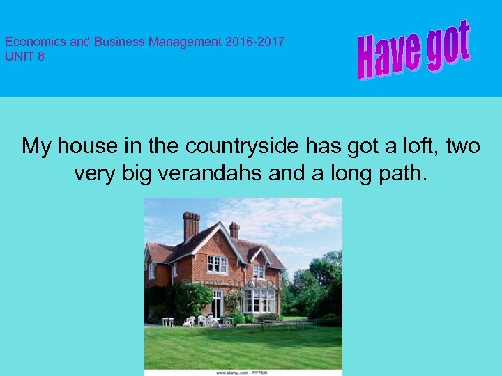 Economics and Business Management 2016 -2017 UNIT 8 My house in the countryside has
