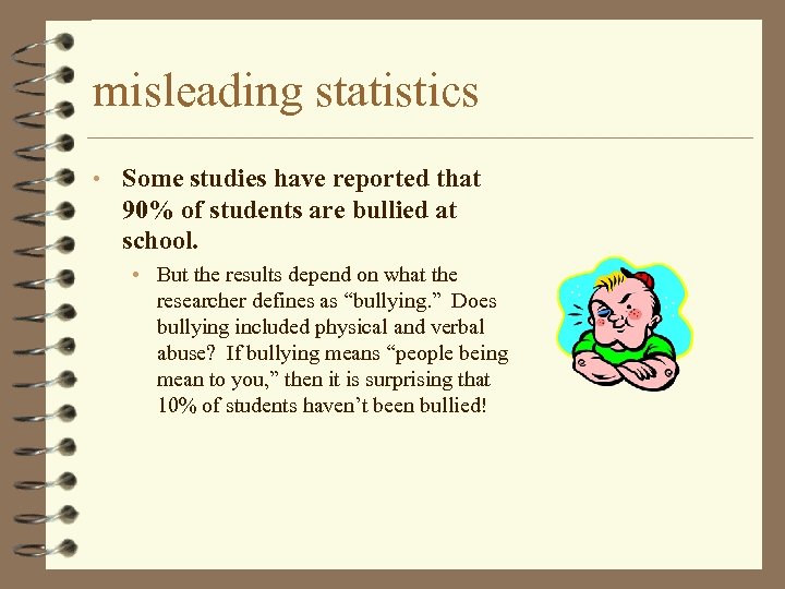misleading statistics • Some studies have reported that 90% of students are bullied at