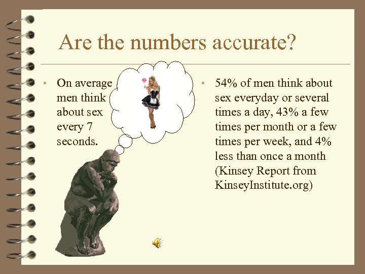 Are the numbers accurate? • On average men think about sex every 7 seconds.