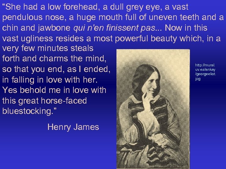 “She had a low forehead, a dull grey eye, a vast pendulous nose, a