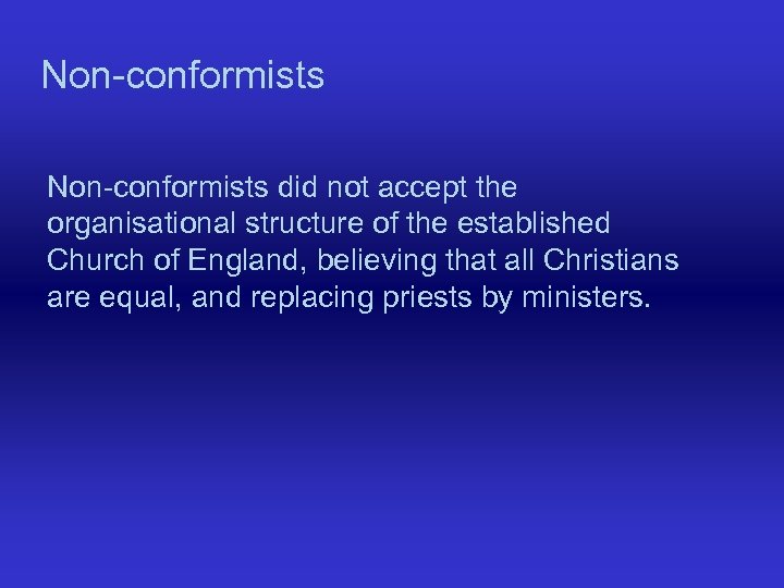 Non-conformists did not accept the organisational structure of the established Church of England, believing