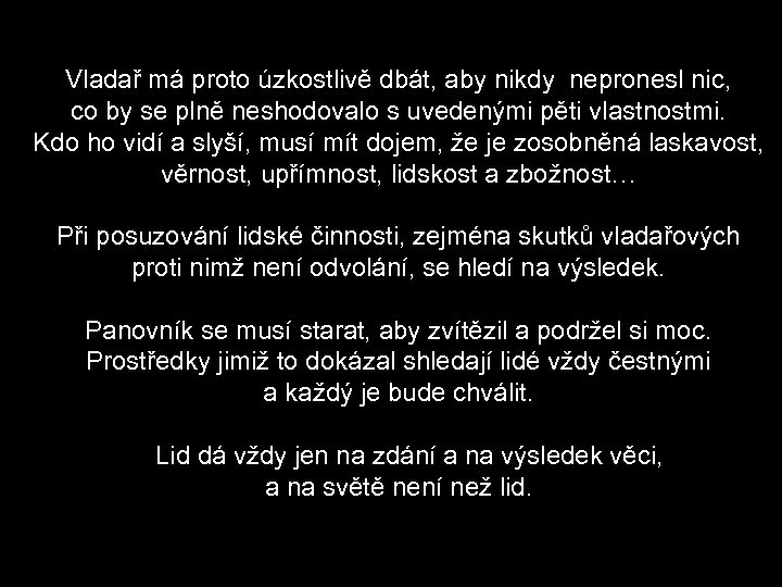 Vladař má proto úzkostlivě dbát, aby nikdy nepronesl nic, co by se plně neshodovalo