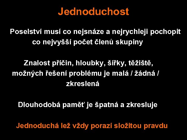 Jednoduchost Poselství musí co nejsnáze a nejrychleji pochopit co nejvyšší počet členů skupiny Znalost