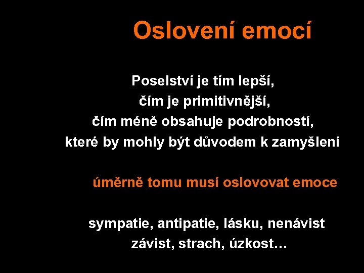  Oslovení emocí Poselství je tím lepší, čím je primitivnější, čím méně obsahuje podrobností,