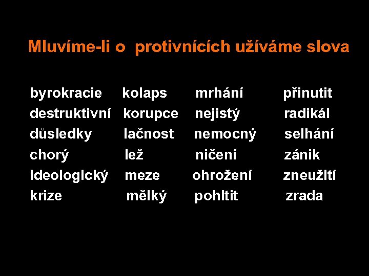  Mluvíme-li o protivnících užíváme slova byrokracie kolaps mrhání přinutit destruktivní korupce nejistý radikál
