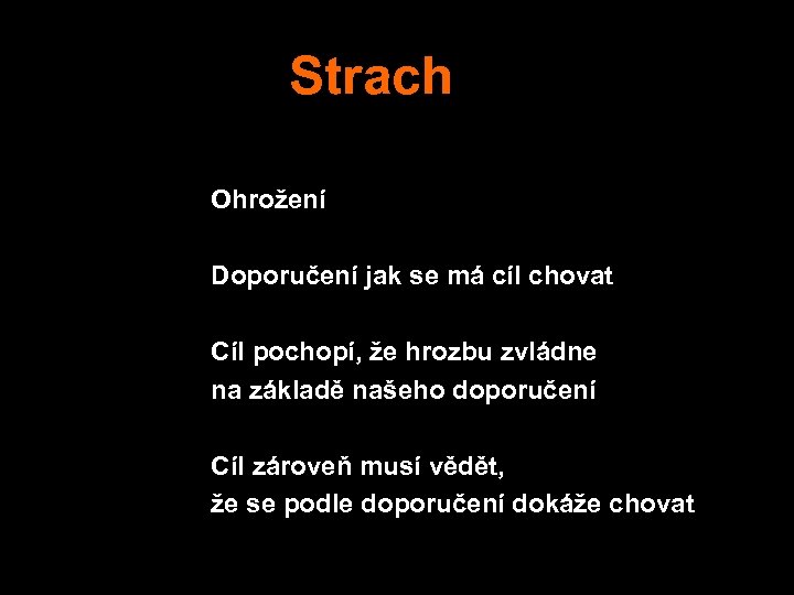 Strach Ohrožení Doporučení jak se má cíl chovat Cíl pochopí, že hrozbu zvládne na