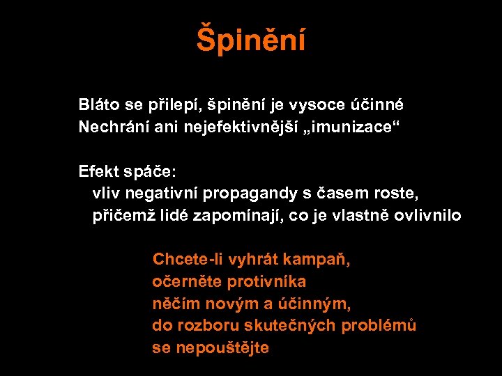 Špinění Bláto se přilepí, špinění je vysoce účinné Nechrání ani nejefektivnější „imunizace“ Efekt spáče: