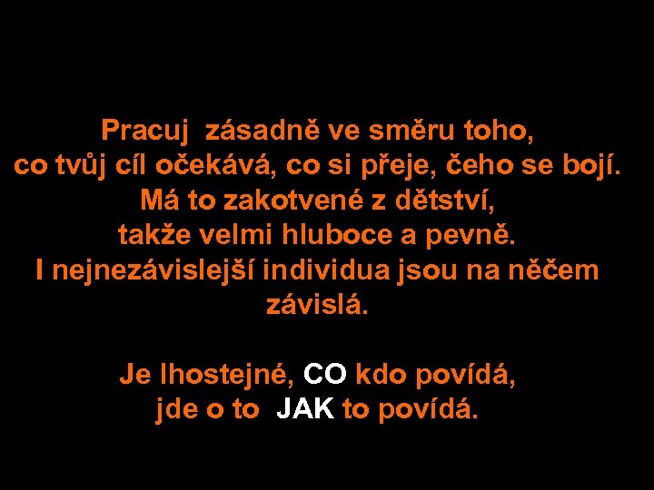 Pracuj zásadně ve směru toho, co tvůj cíl očekává, co si přeje, čeho se