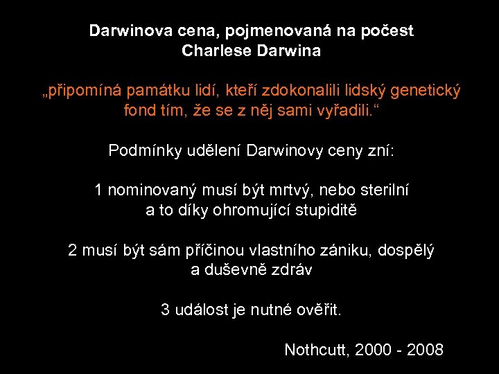 Darwinova cena, pojmenovaná na počest Charlese Darwina „připomíná památku lidí, kteří zdokonalili lidský genetický
