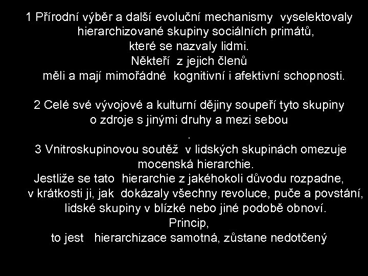 1 Přírodní výběr a další evoluční mechanismy vyselektovaly hierarchizované skupiny sociálních primátů, které se