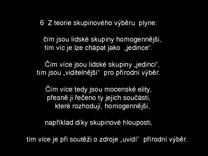6 Z teorie skupinového výběru plyne: čím jsou lidské skupiny homogennější, tím víc je