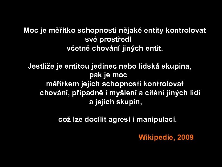  Moc je měřítko schopnosti nějaké entity kontrolovat své prostředí včetně chování jiných entit.
