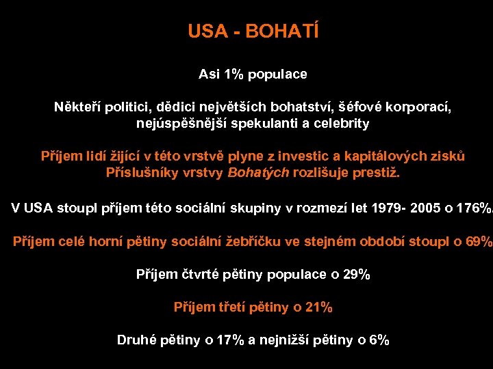 USA - BOHATÍ Asi 1% populace Někteří politici, dědici největších bohatství, šéfové korporací, nejúspěšnější