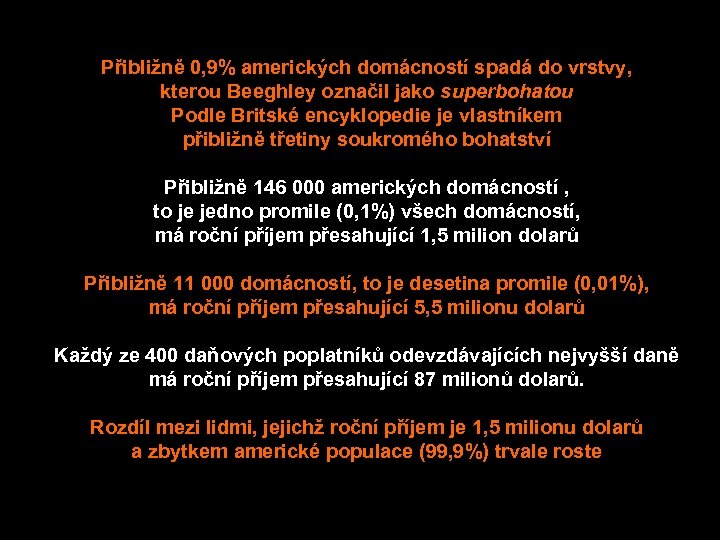 Přibližně 0, 9% amerických domácností spadá do vrstvy, kterou Beeghley označil jako superbohatou Podle