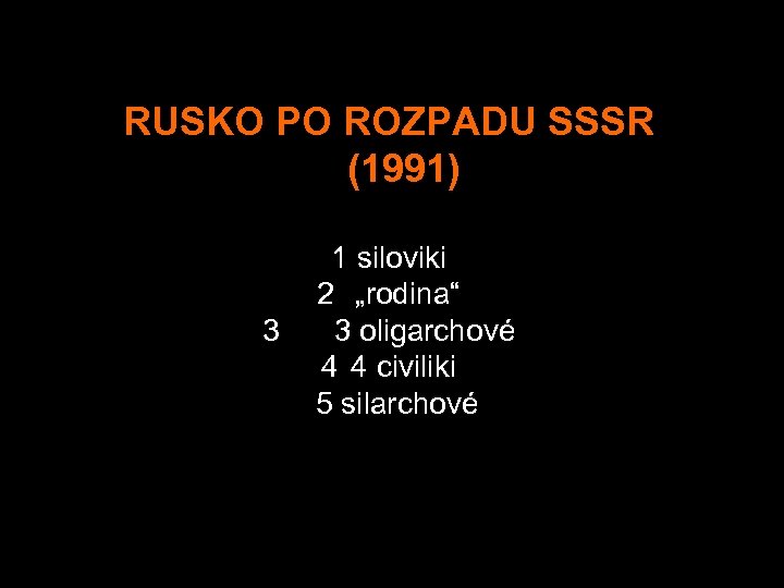 RUSKO PO ROZPADU SSSR (1991) 1 siloviki 2 „rodina“ 3 3 oligarchové 4 4