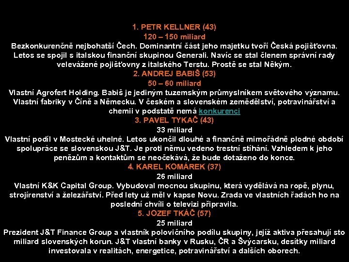 1. PETR KELLNER (43) 120 – 150 miliard Bezkonkurenčně nejbohatší Čech. Dominantní část jeho