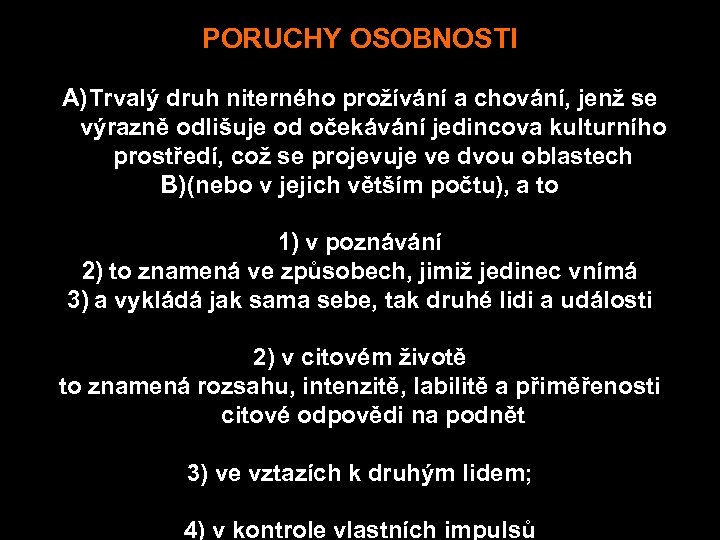 PORUCHY OSOBNOSTI A) Trvalý druh niterného prožívání a chování, jenž se výrazně odlišuje od