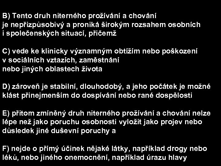 B) Tento druh niterného prožívání a chování je nepřizpůsobivý a proniká širokým rozsahem osobních