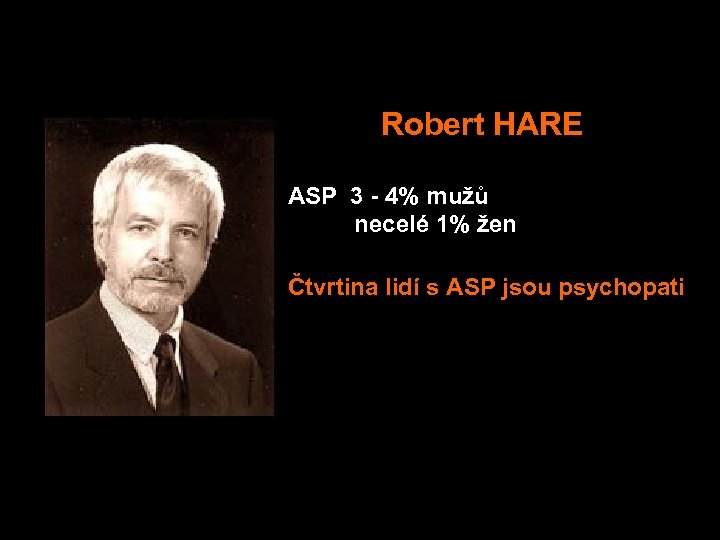  Robert HARE ASP 3 - 4% mužů necelé 1% žen Čtvrtina lidí s