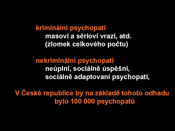  Existují kriminální psychopati masoví a sérioví vrazi, atd. (zlomek celkového počtu) nekriminální psychopati