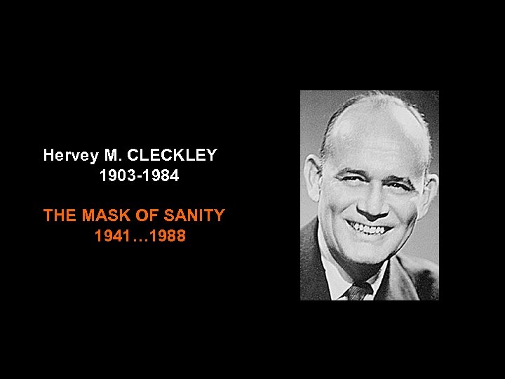  Hervey M. CLECKLEY 1903 -1984 THE MASK OF SANITY 1941… 1988 Hervey M.