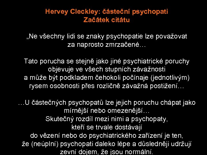 Hervey Cleckley: částeční psychopati Začátek citátu „Ne všechny lidi se znaky psychopatie lze považovat
