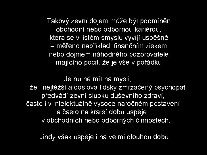 Takový zevní dojem může být podmíněn obchodní nebo odbornou kariérou, která se v jistém