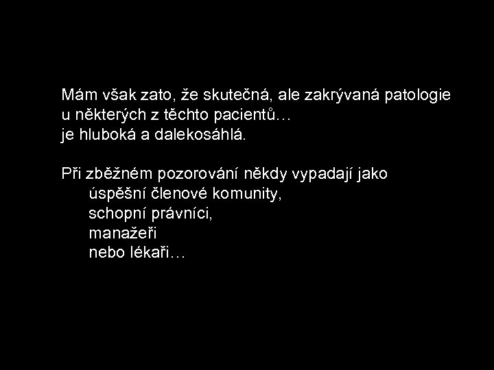 Mám však zato, že skutečná, ale zakrývaná patologie u některých z těchto pacientů… je