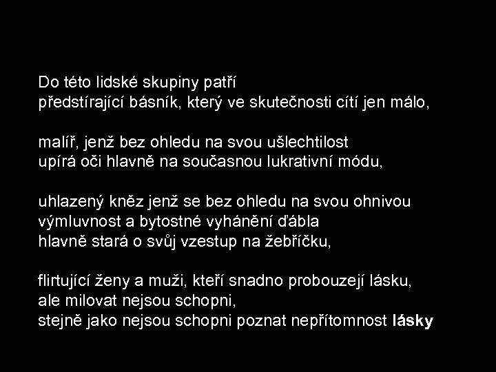 Do této lidské skupiny patří předstírající básník, který ve skutečnosti cítí jen málo, malíř,