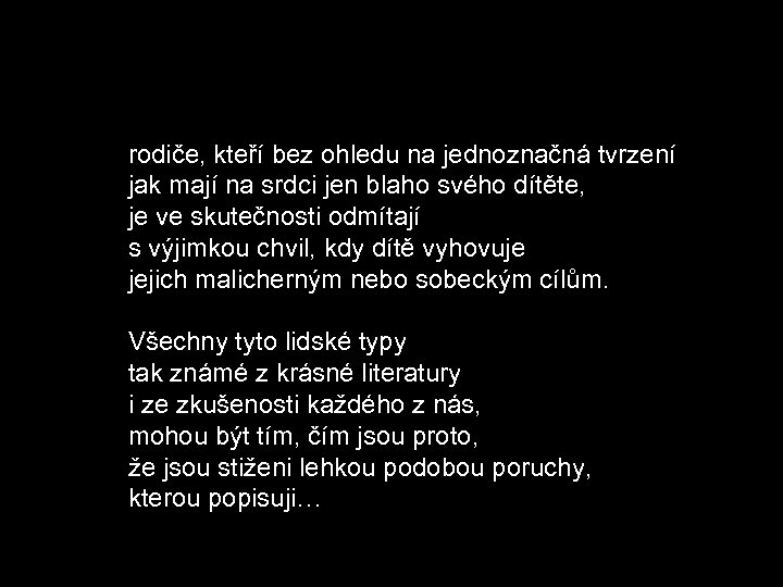rodiče, kteří bez ohledu na jednoznačná tvrzení jak mají na srdci jen blaho svého