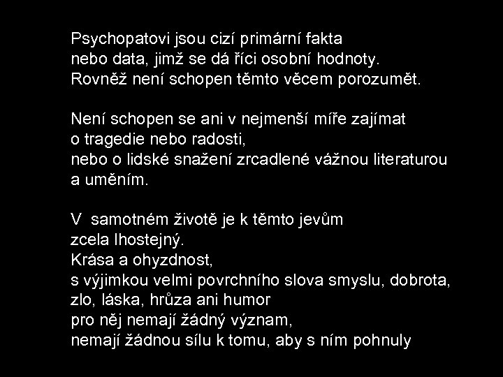 Psychopatovi jsou cizí primární fakta nebo data, jimž se dá říci osobní hodnoty. Rovněž