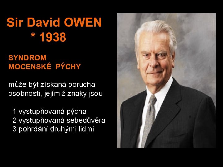 Sir David OWEN * 1938 SYNDROM MOCENSKÉ PÝCHY může být získaná porucha osobnosti, jejímiž