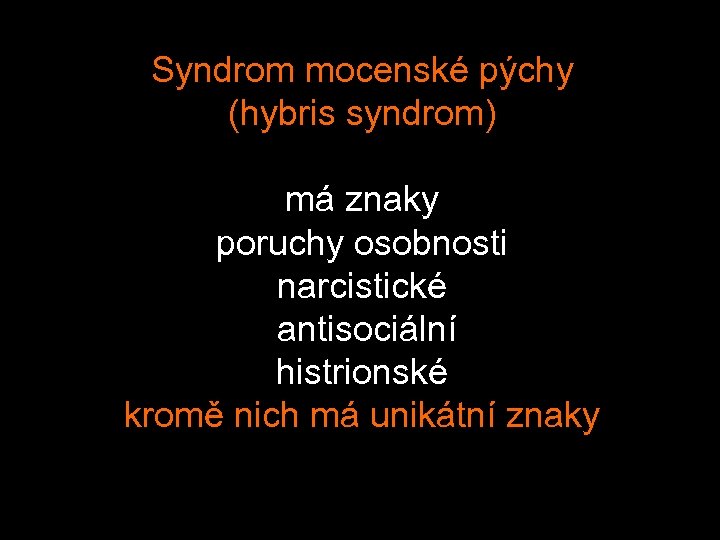 Syndrom mocenské pýchy (hybris syndrom) má znaky poruchy osobnosti narcistické antisociální histrionské kromě nich