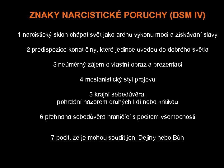 ZNAKY NARCISTICKÉ PORUCHY (DSM IV) 1 narcistický sklon chápat svět jako arénu výkonu moci