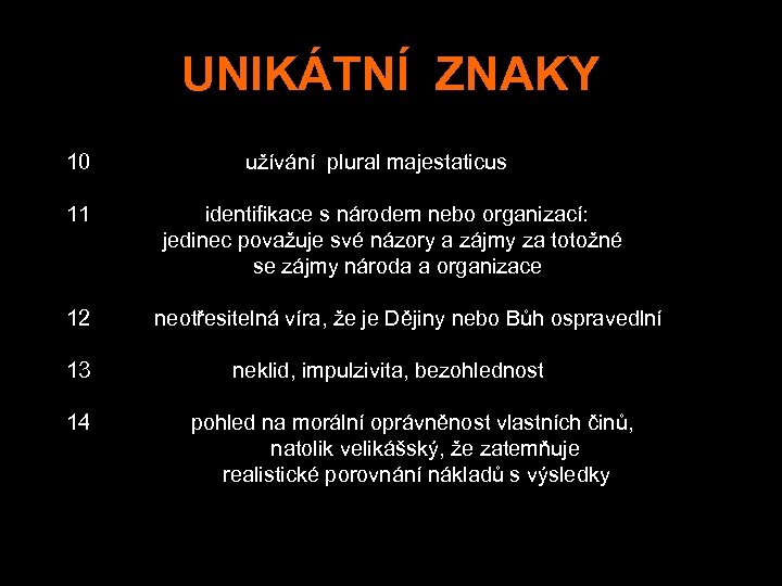 UNIKÁTNÍ ZNAKY 10 užívání plural majestaticus 11 identifikace s národem nebo organizací: jedinec považuje