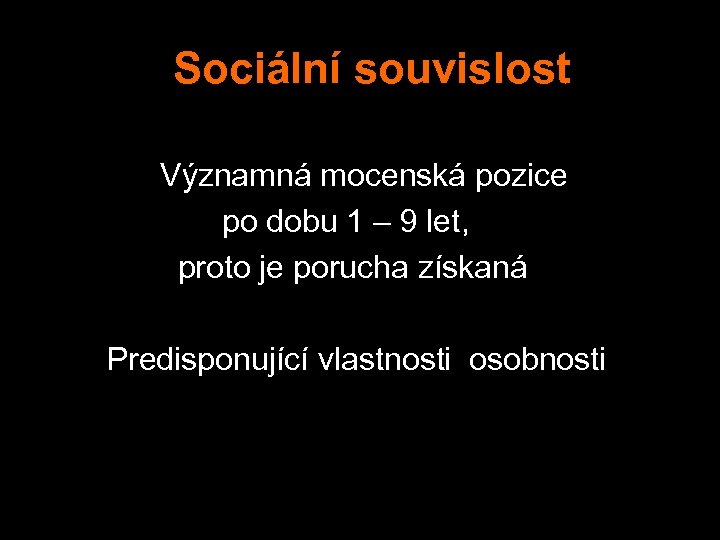  Sociální souvislost Významná mocenská pozice po dobu 1 – 9 let, proto je
