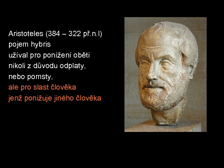 Aristoteles (384 – 322 př. n. l) pojem hybris užíval pro ponížení oběti nikoli