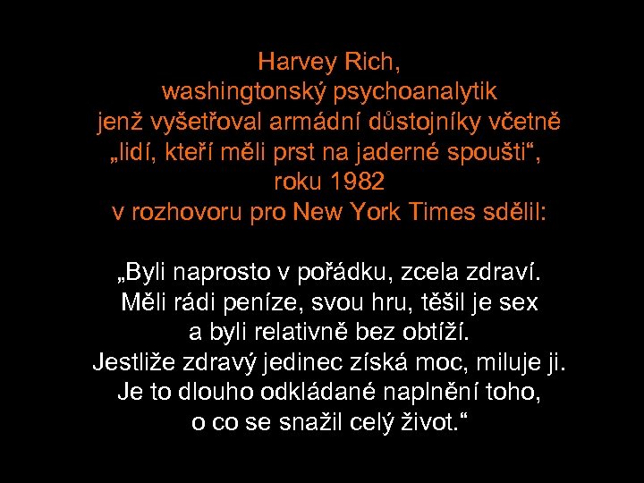 Harvey Rich, washingtonský psychoanalytik jenž vyšetřoval armádní důstojníky včetně „lidí, kteří měli prst na