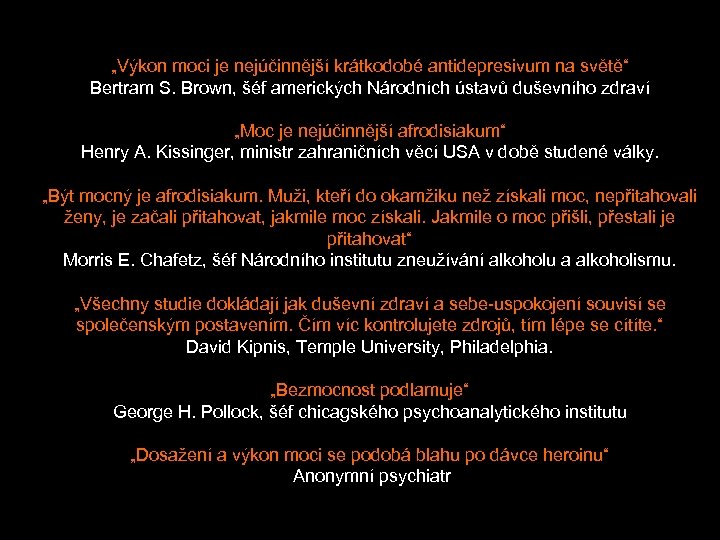 „Výkon moci je nejúčinnější krátkodobé antidepresivum na světě“ Bertram S. Brown, šéf amerických Národních