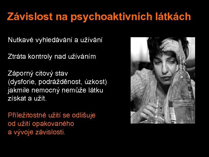 Závislost na psychoaktivních látkách Nutkavé vyhledávání a užívání Ztráta kontroly nad užíváním Záporný citový
