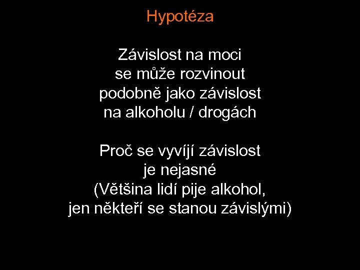 Hypotéza Závislost na moci se může rozvinout podobně jako závislost na alkoholu / drogách
