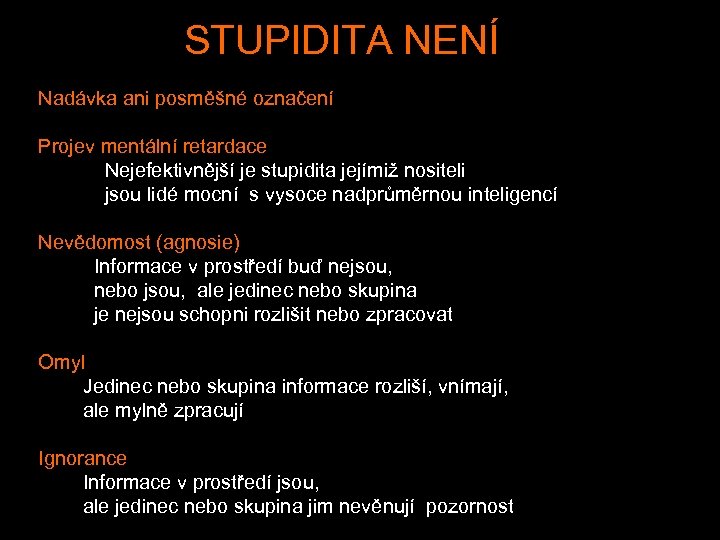 STUPIDITA NENÍ Nadávka ani posměšné označení Projev mentální retardace Nejefektivnější je stupidita jejímiž nositeli
