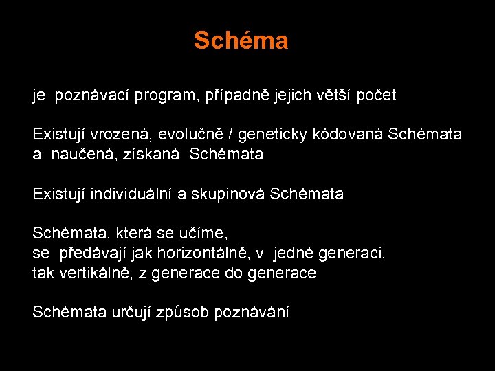 Schéma je poznávací program, případně jejich větší počet Existují vrozená, evolučně / geneticky kódovaná