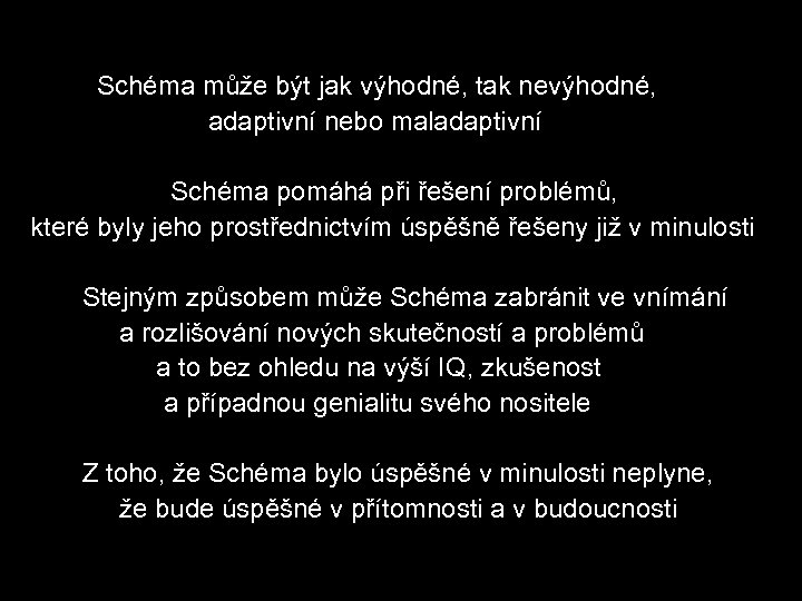  Schéma může být jak výhodné, tak nevýhodné, adaptivní nebo maladaptivní Schéma pomáhá při