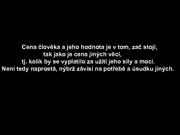  Cena člověka a jeho hodnota je v tom, zač stojí, tak jako je